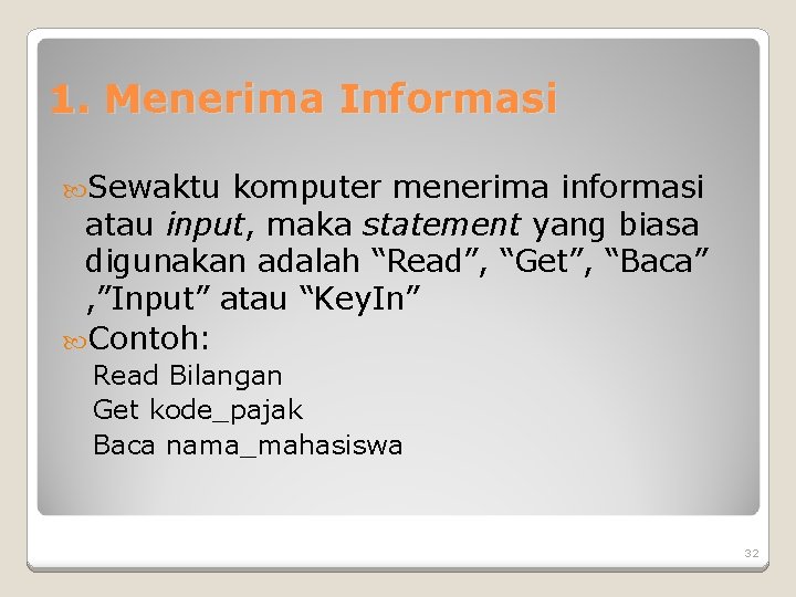 1. Menerima Informasi Sewaktu komputer menerima informasi atau input, maka statement yang biasa digunakan 1. Menerima Informasi Sewaktu komputer menerima informasi atau input, maka statement yang biasa digunakan