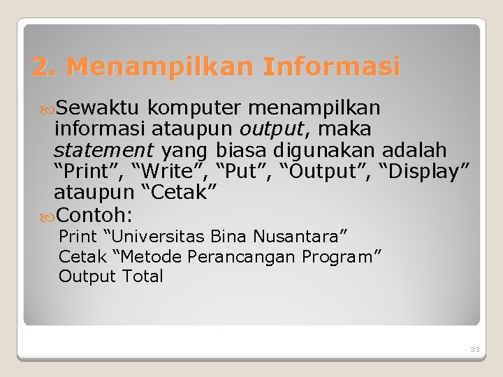 2. Menampilkan Informasi Sewaktu komputer menampilkan informasi ataupun output, maka statement yang biasa digunakan 2. Menampilkan Informasi Sewaktu komputer menampilkan informasi ataupun output, maka statement yang biasa digunakan