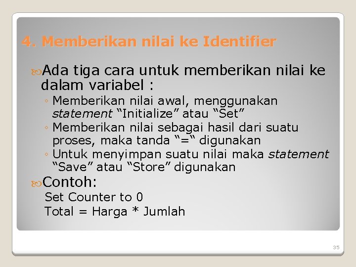 4. Memberikan nilai ke Identifier Ada tiga cara untuk memberikan nilai ke dalam variabel 4. Memberikan nilai ke Identifier Ada tiga cara untuk memberikan nilai ke dalam variabel