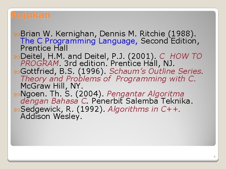 Rujukan Brian W. Kernighan, Dennis M. Ritchie (1988). The C Programming Language, Second Edition, Rujukan Brian W. Kernighan, Dennis M. Ritchie (1988). The C Programming Language, Second Edition,