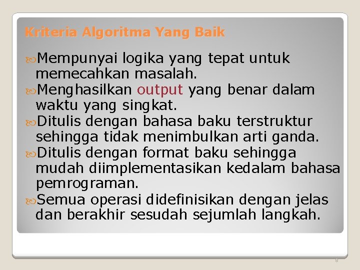 Kriteria Algoritma Yang Baik Mempunyai logika yang tepat untuk memecahkan masalah. Menghasilkan output yang Kriteria Algoritma Yang Baik Mempunyai logika yang tepat untuk memecahkan masalah. Menghasilkan output yang