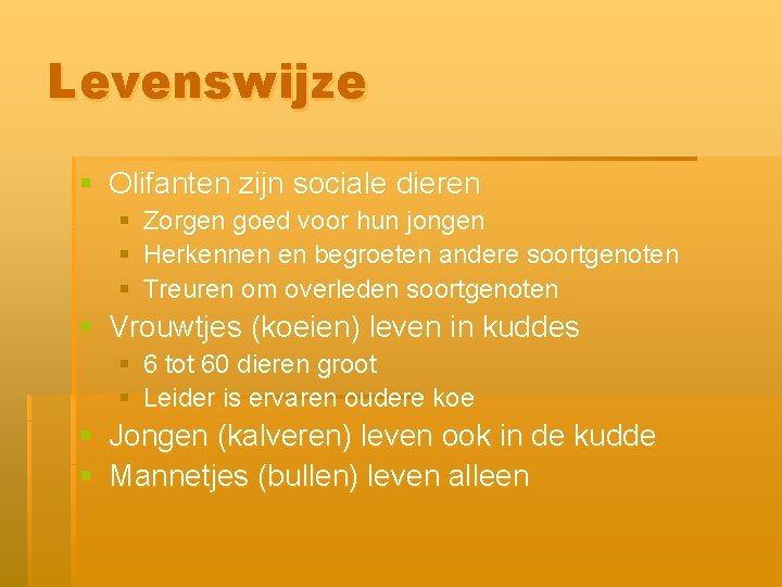 Levenswijze § Olifanten zijn sociale dieren § Zorgen goed voor hun jongen § Herkennen