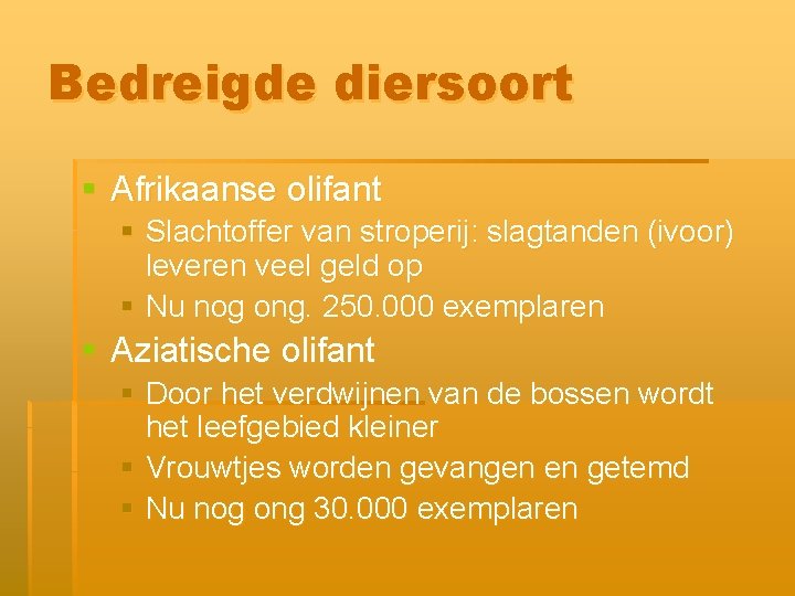 Bedreigde diersoort § Afrikaanse olifant § Slachtoffer van stroperij: slagtanden (ivoor) leveren veel geld