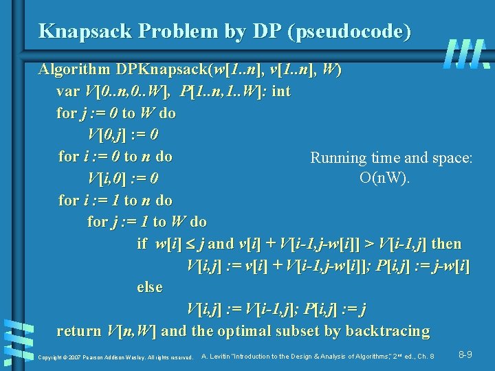 Knapsack Problem by DP (pseudocode) Algorithm DPKnapsack(w[1. . n], v[1. . n], W) var