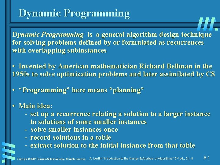 Dynamic Programming is a general algorithm design technique for solving problems defined by or