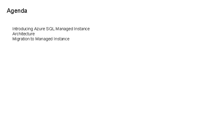 Agenda Introducing Azure SQL Managed Instance Architecture Migration to Managed Instance 