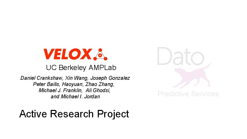 UC Berkeley AMPLab Daniel Crankshaw, Xin Wang, Joseph Gonzalez Peter Bailis, Haoyuan, Zhao Zhang, UC Berkeley AMPLab Daniel Crankshaw, Xin Wang, Joseph Gonzalez Peter Bailis, Haoyuan, Zhao Zhang,