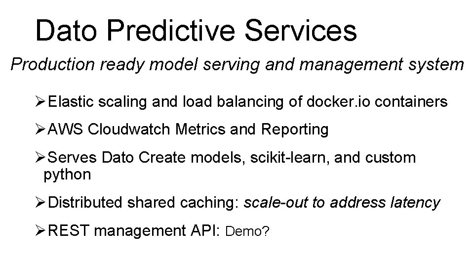 Dato Predictive Services Production ready model serving and management system ØElastic scaling and load Dato Predictive Services Production ready model serving and management system ØElastic scaling and load