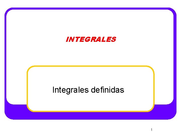 INTEGRALES Integrales definidas 1 