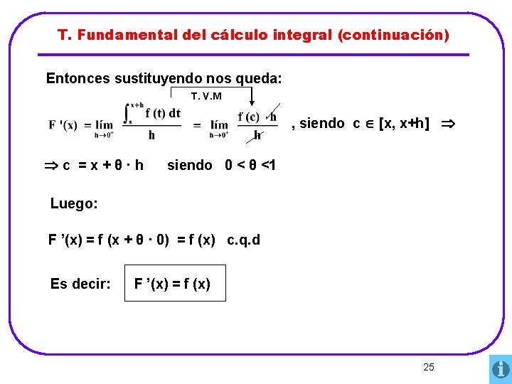 T. Fundamental del cálculo integral (continuación) Entonces sustituyendo nos queda: T. V. M ,