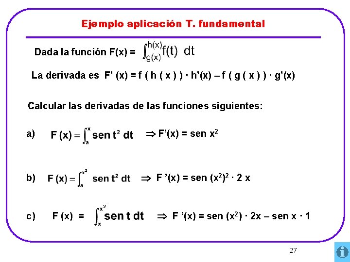 Ejemplo aplicación T. fundamental Dada la función F(x) = La derivada es F’ (x)