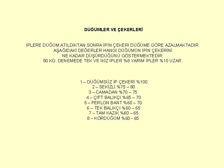 DÜĞÜMLER VE ÇEKERLERİ İPLERE DÜĞÜM ATILDIKTAN SONRA İPİN ÇEKERİ DÜĞÜME GÖRE AZALMAKTADIR. AŞAĞIDAKİ DEĞERLER