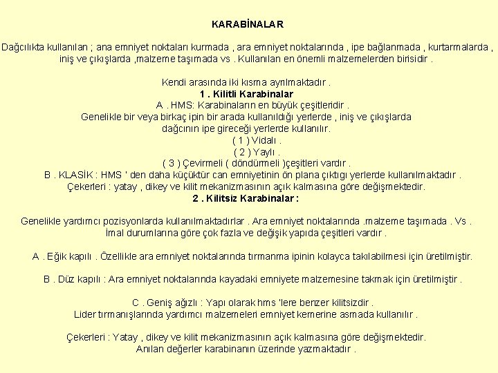 KARABİNALAR Dağcılıkta kullanılan ; ana emniyet noktaları kurmada , ara emniyet noktalarında , ipe KARABİNALAR Dağcılıkta kullanılan ; ana emniyet noktaları kurmada , ara emniyet noktalarında , ipe