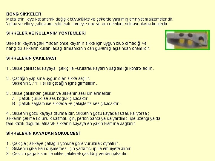 BONG SİKKELER Metallerin ikiye katlanarak değişik büyüklükte ve çekerde yapılmış emniyet malzemeleridir. Yatay ve