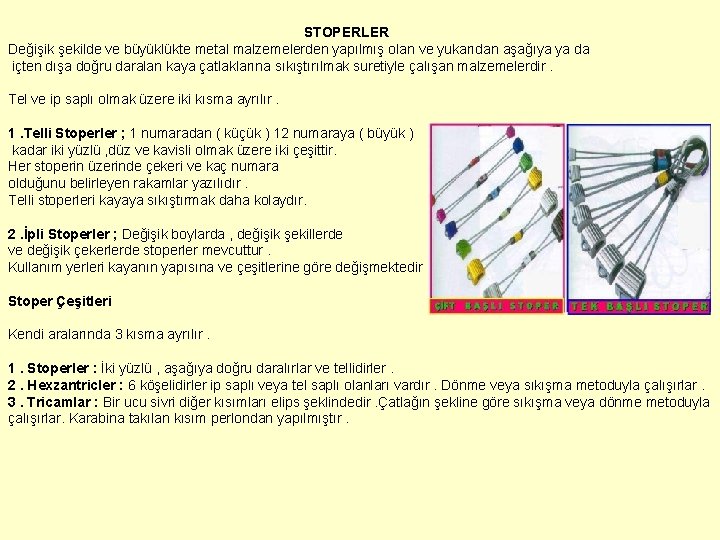 STOPERLER Değişik şekilde ve büyüklükte metal malzemelerden yapılmış olan ve yukarıdan aşağıya ya STOPERLER Değişik şekilde ve büyüklükte metal malzemelerden yapılmış olan ve yukarıdan aşağıya ya