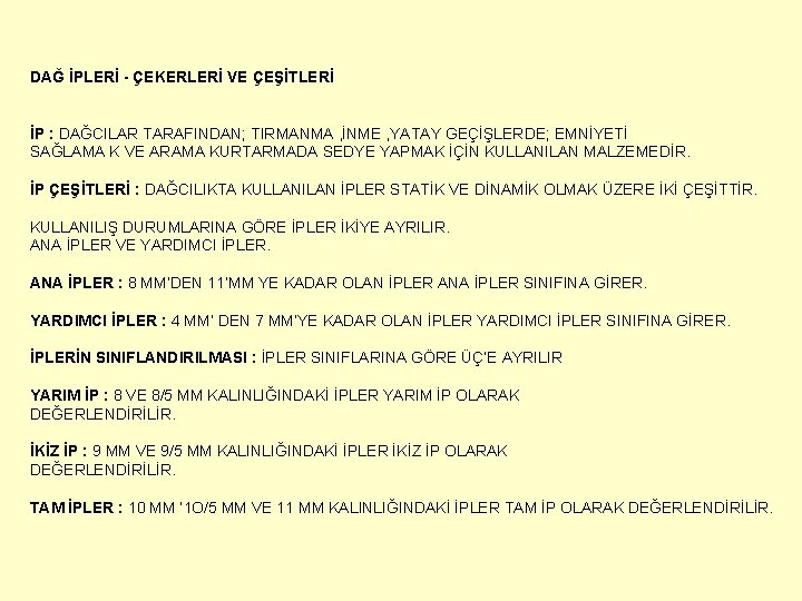 DAĞ İPLERİ - ÇEKERLERİ VE ÇEŞİTLERİ İP : DAĞCILAR TARAFINDAN; TIRMANMA , İNME , DAĞ İPLERİ - ÇEKERLERİ VE ÇEŞİTLERİ İP : DAĞCILAR TARAFINDAN; TIRMANMA , İNME ,