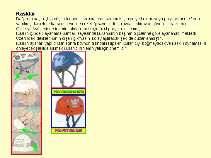 Kasklar Dağcının başını ; taş düşmelerinde , çarpmalarda korumak için polyethelene veya polycarbonete ' Kasklar Dağcının başını ; taş düşmelerinde , çarpmalarda korumak için polyethelene veya polycarbonete '