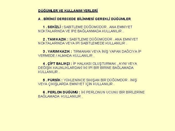 DÜĞÜMLER VE KULLANIM YERLERİ A. BİRİNCİ DERECEDE BİLİNMESİ GEREKLİ DÜĞÜMLER 1. SEKİZLİ : SABİTLEME DÜĞÜMLER VE KULLANIM YERLERİ A. BİRİNCİ DERECEDE BİLİNMESİ GEREKLİ DÜĞÜMLER 1. SEKİZLİ : SABİTLEME