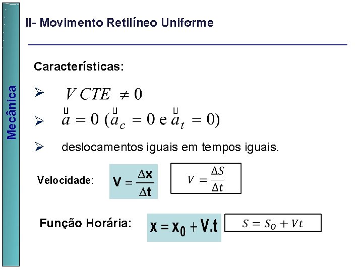 II- Movimento Retilíneo Uniforme , e, Mecânica Características: Øv Øv Ø v deslocamentos iguais