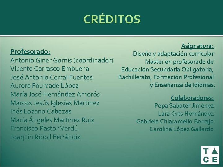 CRÉDITOS Asignatura: Profesorado: Diseño y adaptación curricular Antonio Giner Gomis (coordinador) Máster en profesorado CRÉDITOS Asignatura: Profesorado: Diseño y adaptación curricular Antonio Giner Gomis (coordinador) Máster en profesorado