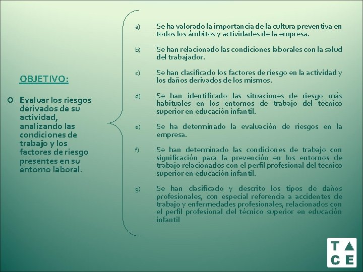 OBJETIVO: Evaluar los riesgos derivados de su actividad, analizando las condiciones de trabajo y OBJETIVO: Evaluar los riesgos derivados de su actividad, analizando las condiciones de trabajo y