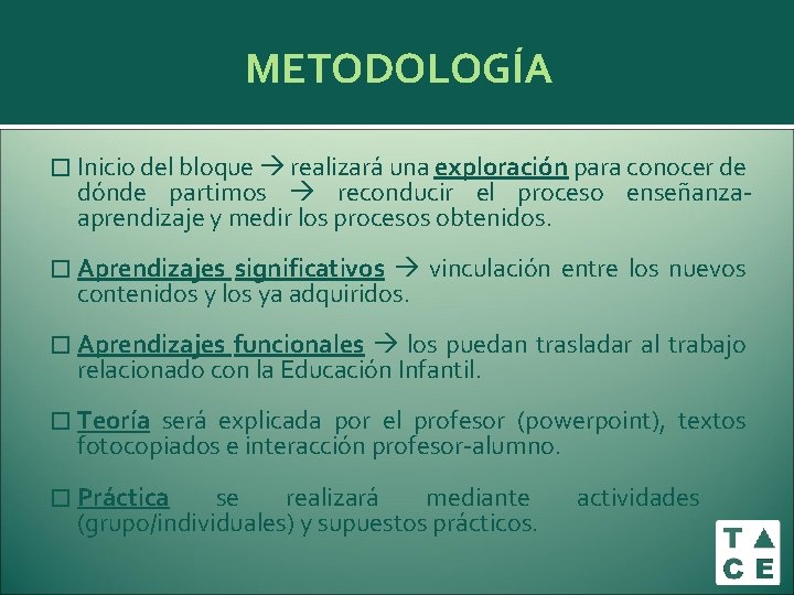 METODOLOGÍA � Inicio del bloque realizará una exploración para conocer de dónde partimos reconducir METODOLOGÍA � Inicio del bloque realizará una exploración para conocer de dónde partimos reconducir