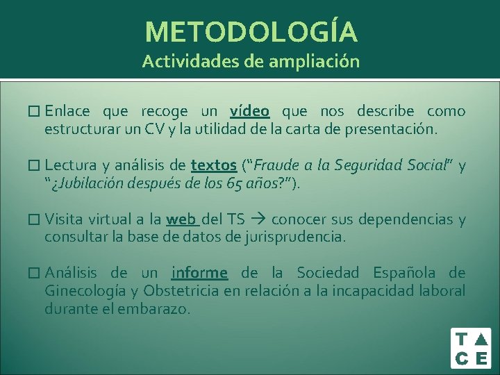 METODOLOGÍA Actividades de ampliación � Enlace que recoge un vídeo que nos describe como METODOLOGÍA Actividades de ampliación � Enlace que recoge un vídeo que nos describe como