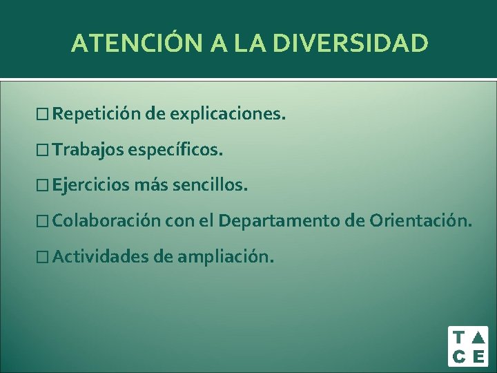 ATENCIÓN A LA DIVERSIDAD � Repetición de explicaciones. � Trabajos específicos. � Ejercicios más ATENCIÓN A LA DIVERSIDAD � Repetición de explicaciones. � Trabajos específicos. � Ejercicios más