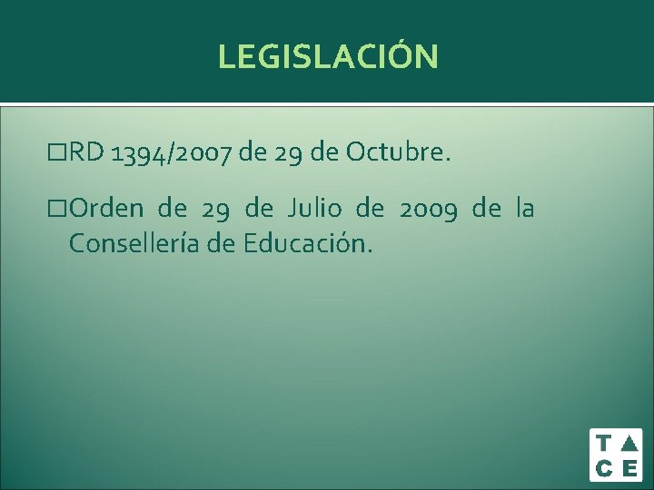 LEGISLACIÓN �RD 1394/2007 de 29 de Octubre. �Orden de 29 de Julio de 2009 LEGISLACIÓN �RD 1394/2007 de 29 de Octubre. �Orden de 29 de Julio de 2009
