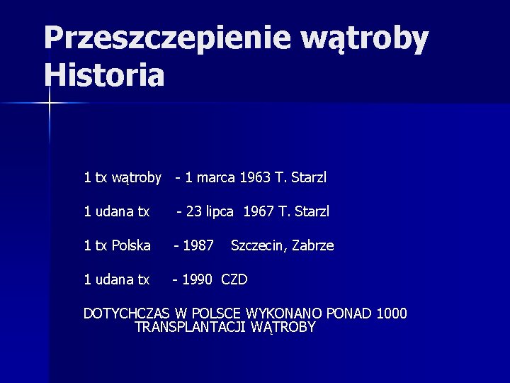 Przeszczepienie wątroby Historia 1 tx wątroby - 1 marca 1963 T. Starzl 1 udana