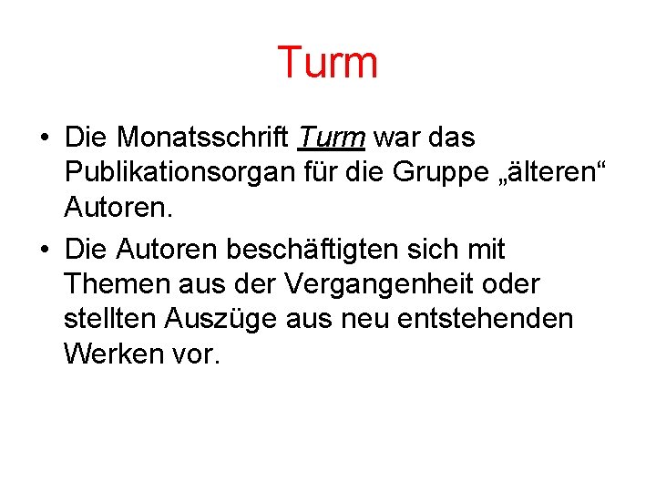 Turm • Die Monatsschrift Turm war das Publikationsorgan für die Gruppe „älteren“ Autoren. •