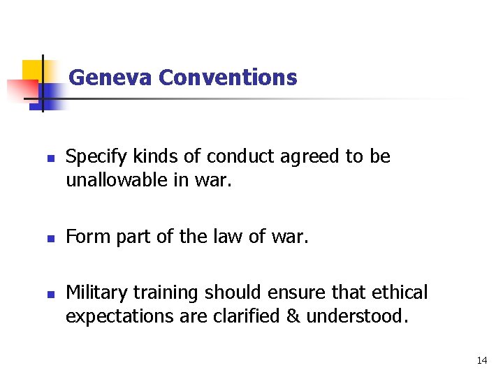 Geneva Conventions n n n Specify kinds of conduct agreed to be unallowable in