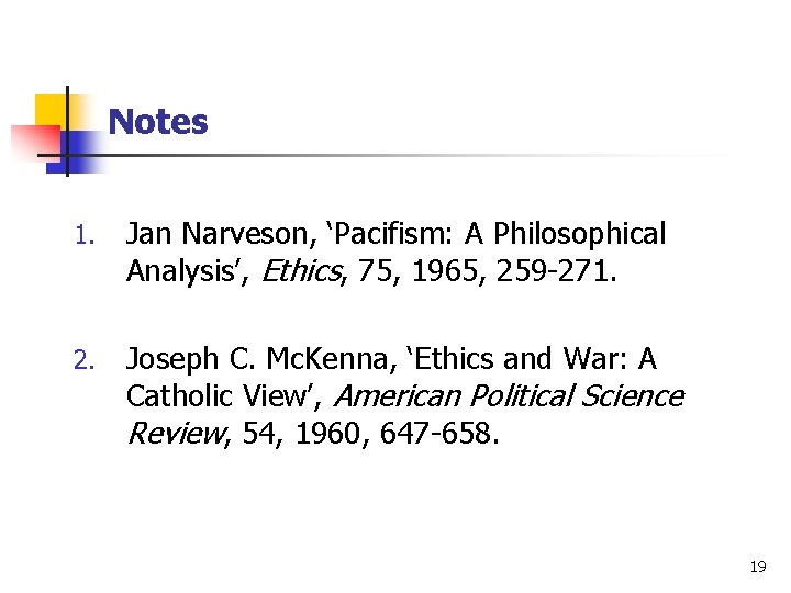 Notes 1. Jan Narveson, ‘Pacifism: A Philosophical Analysis’, Ethics, 75, 1965, 259 -271. 2.