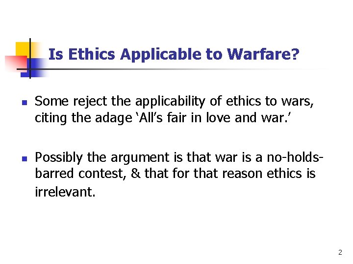 Is Ethics Applicable to Warfare? n n Some reject the applicability of ethics to