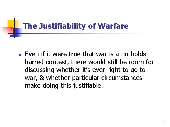 The Justifiability of Warfare n Even if it were true that war is a