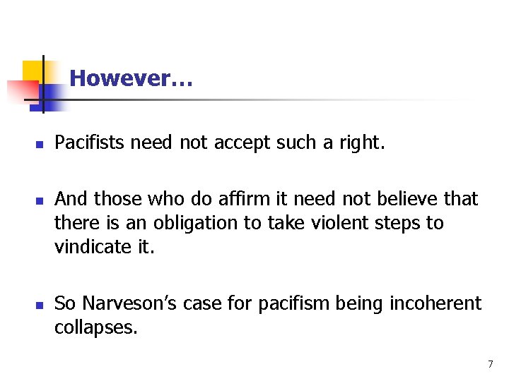 However… n n n Pacifists need not accept such a right. And those who