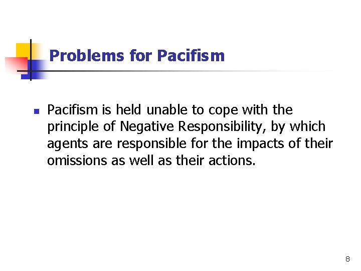 Problems for Pacifism n Pacifism is held unable to cope with the principle of