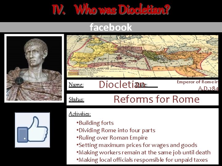 IV. Who was Diocletian? facebook Name: Status: Date: Diocletian Emperor of Rome in A.