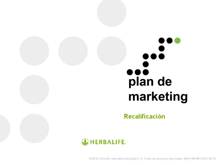 Recalificación © 2012 Herbalife International España S. A. Todos los derechos reservados. MRK 14844