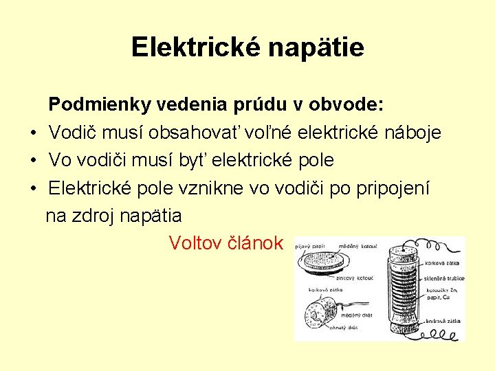 Elektrické napätie Podmienky vedenia prúdu v obvode: • Vodič musí obsahovať voľné elektrické náboje