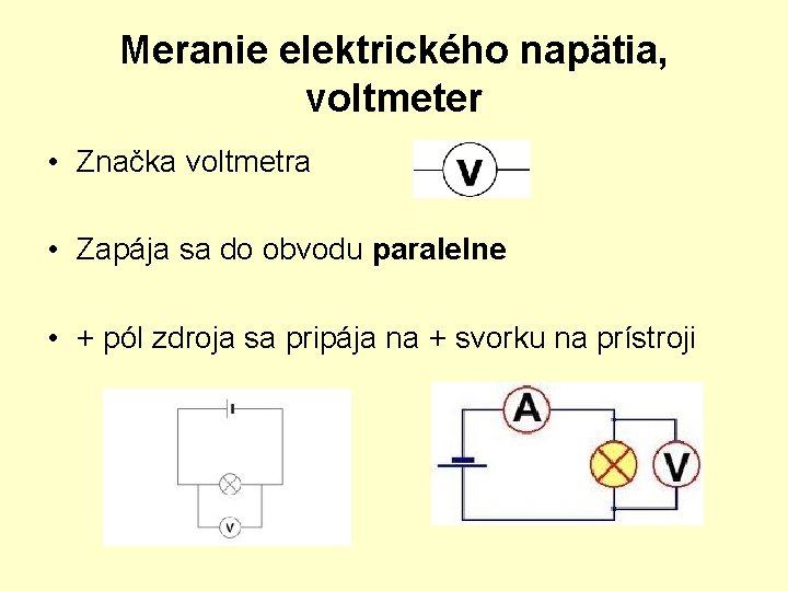 Meranie elektrického napätia, voltmeter • Značka voltmetra • Zapája sa do obvodu paralelne •