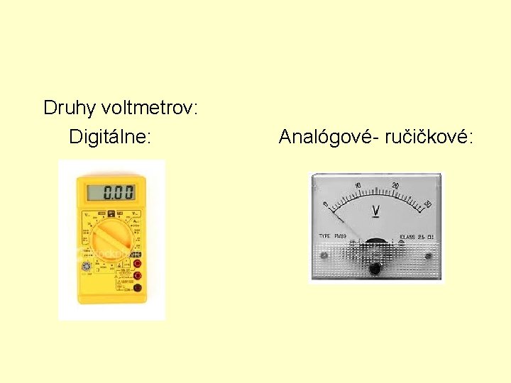 Druhy voltmetrov: Digitálne: Analógové- ručičkové: 