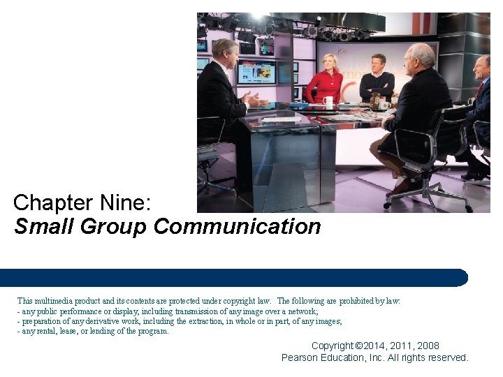 Chapter Nine: Small Group Communication This multimedia product and its contents are protected under