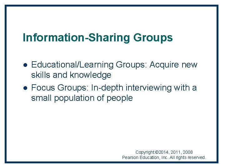 Information-Sharing Groups l l Educational/Learning Groups: Acquire new skills and knowledge Focus Groups: In-depth