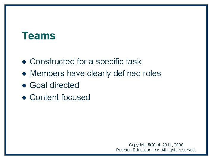 Teams l l Constructed for a specific task Members have clearly defined roles Goal