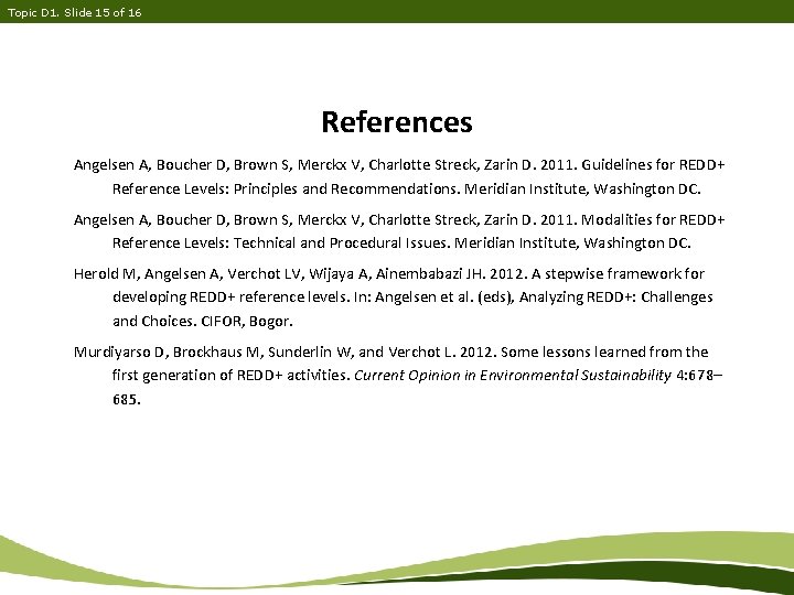 Topic D 1. Slide 15 of 16 References Angelsen A, Boucher D, Brown S,