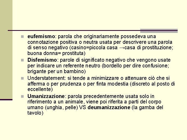 n eufemismo: parola che originariamente possedeva una connotazione positiva o neutra usata per descrivere