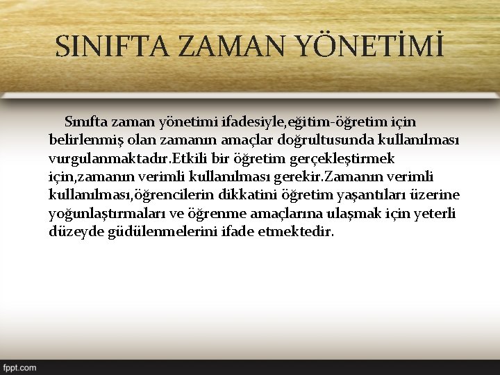 SINIFTA ZAMAN YÖNETİMİ Sınıfta zaman yönetimi ifadesiyle, eğitim-öğretim için belirlenmiş olan zamanın amaçlar doğrultusunda