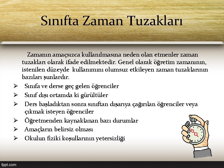 Sınıfta Zaman Tuzakları Ø Ø Ø Zamanın amaçsızca kullanılmasına neden olan etmenler zaman tuzakları