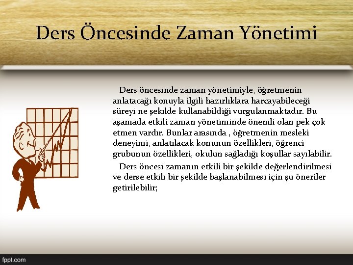 Ders Öncesinde Zaman Yönetimi Ders öncesinde zaman yönetimiyle, öğretmenin anlatacağı konuyla ilgili hazırlıklara harcayabileceği